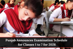 Punjab Announces Examination Schedule for Classes 1 to 7 for 2026