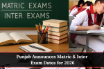 Punjab Announces Matric & Inter Exam Dates for 2026
